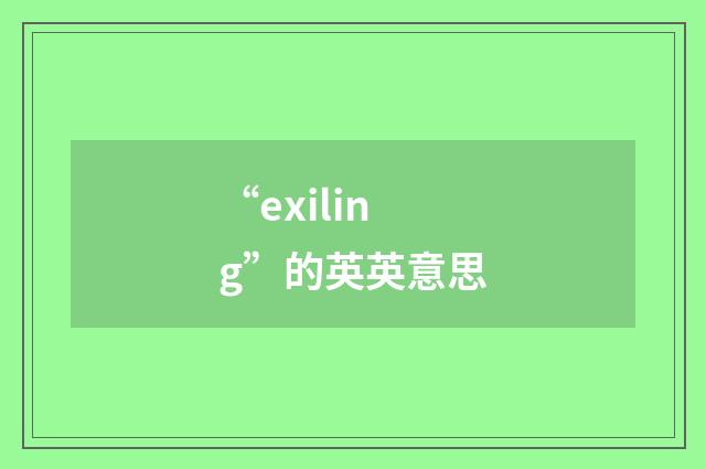 “exiling”的英英意思