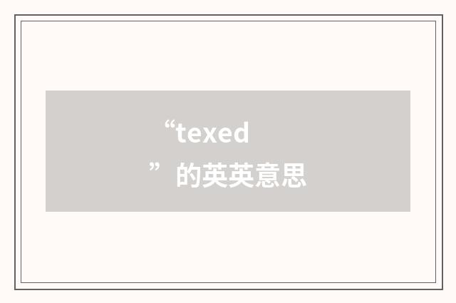 “texed”的英英意思