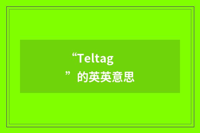 “Teltag”的英英意思
