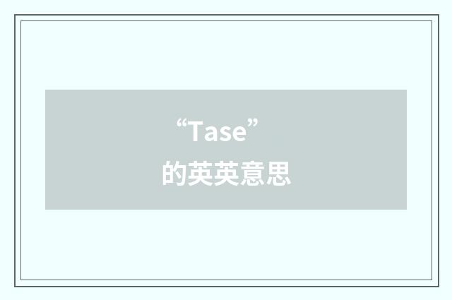 “Tase”的英英意思