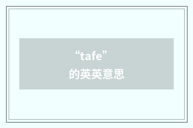 “tafe”的英英意思