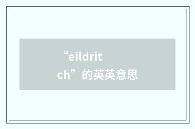 “eildritch”的英英意思