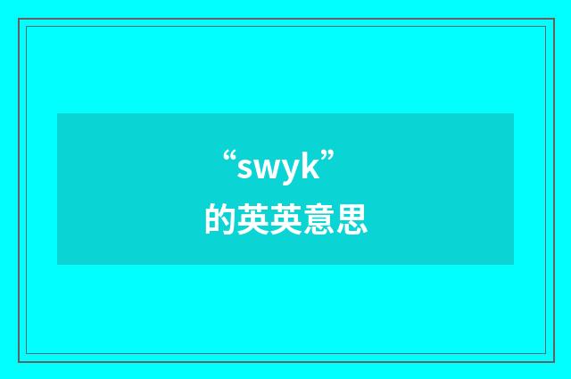 “swyk”的英英意思