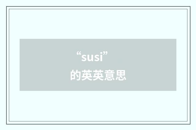 “susi”的英英意思