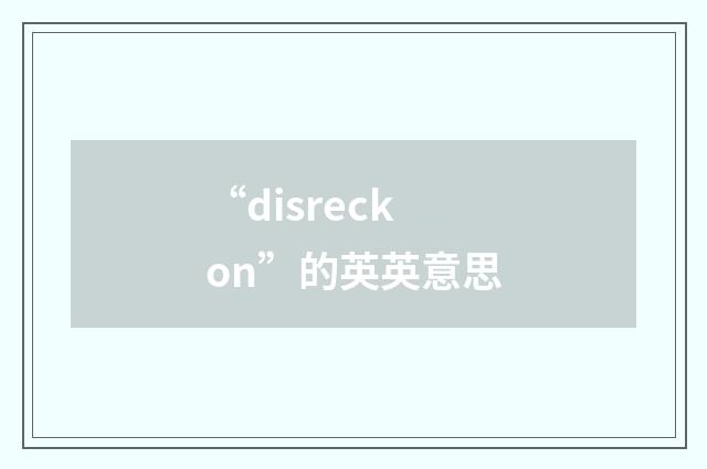 “disreckon”的英英意思