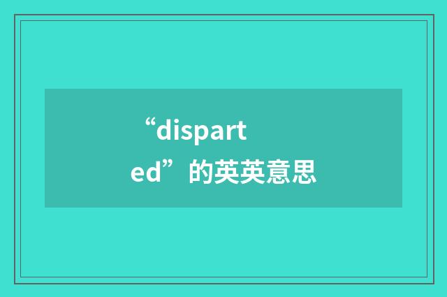 “disparted”的英英意思