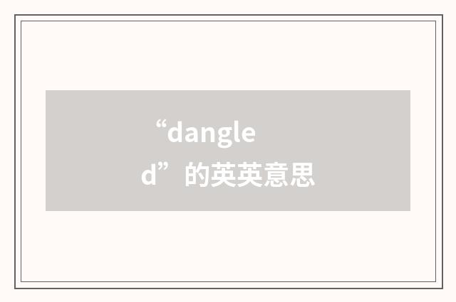 “dangled”的英英意思