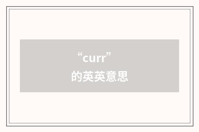 “curr”的英英意思