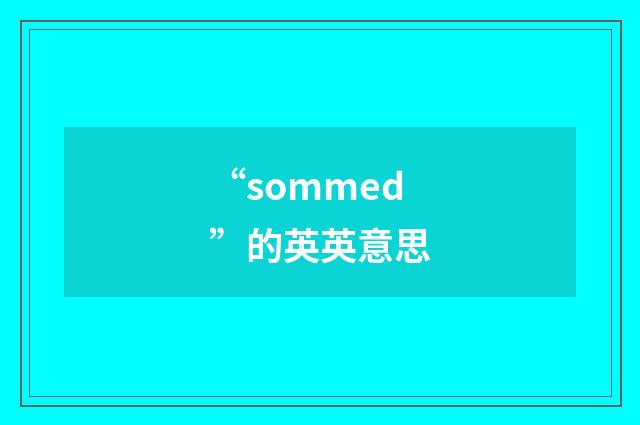 “sommed”的英英意思