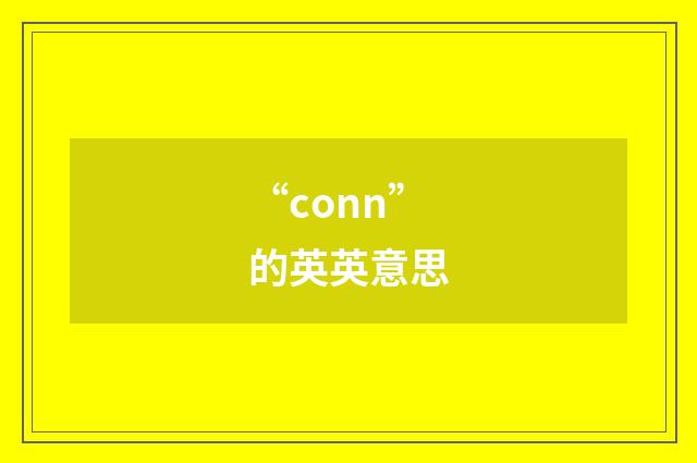“conn”的英英意思
