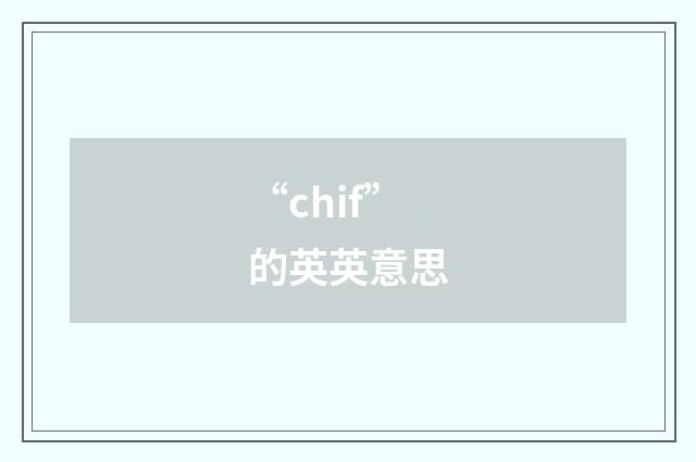 “chif”的英英意思