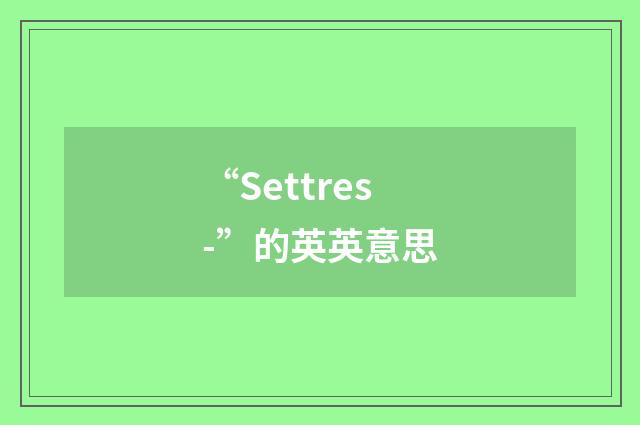 “Settres-”的英英意思