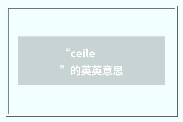 “ceile”的英英意思