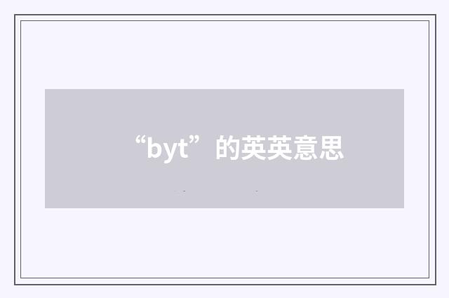 “byt”的英英意思