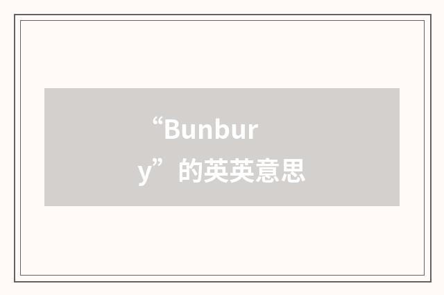 “Bunbury”的英英意思
