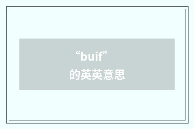 “buif”的英英意思