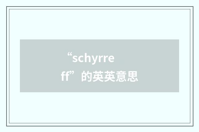 “schyrreff”的英英意思