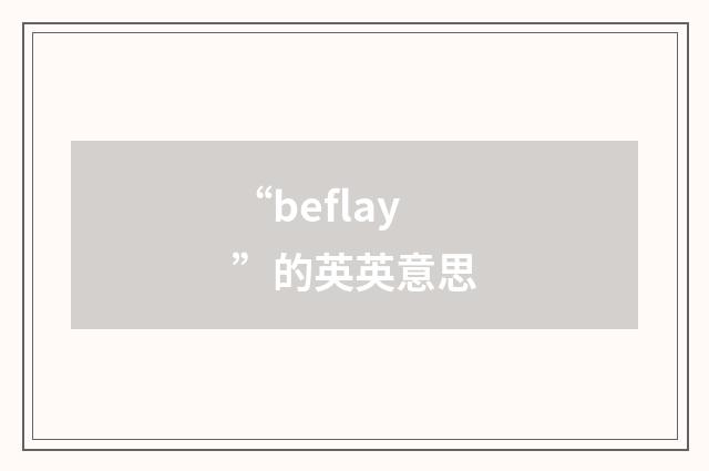 “beflay”的英英意思
