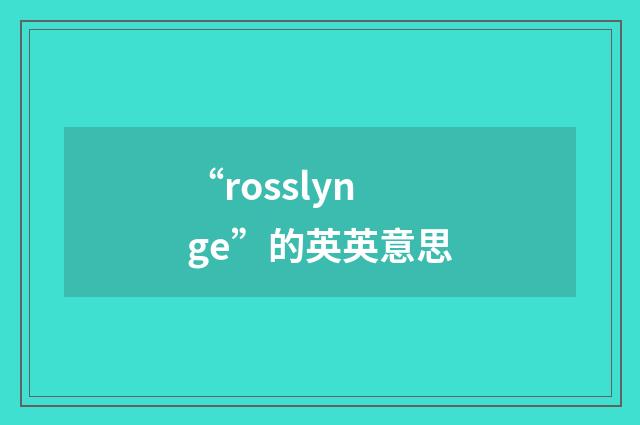 “rosslynge”的英英意思