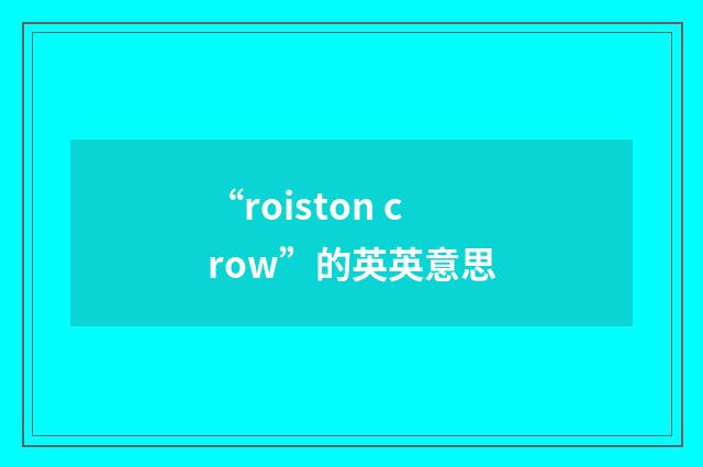 “roiston crow”的英英意思