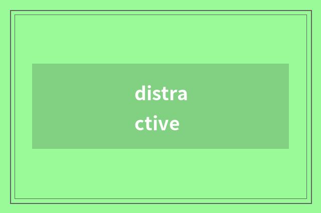 distractive