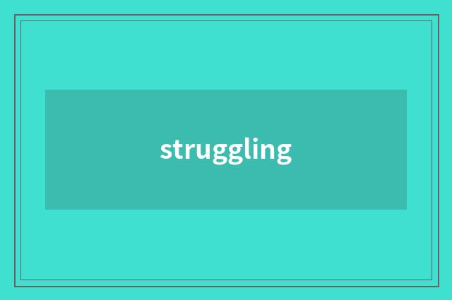 struggling