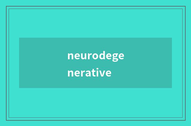 neurodegenerative