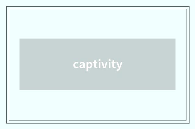 captivity