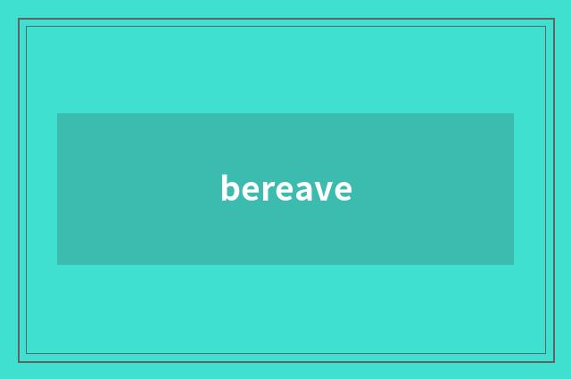 bereave