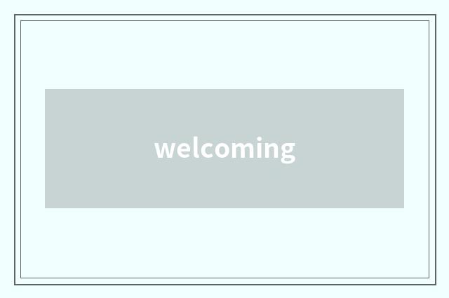 welcoming