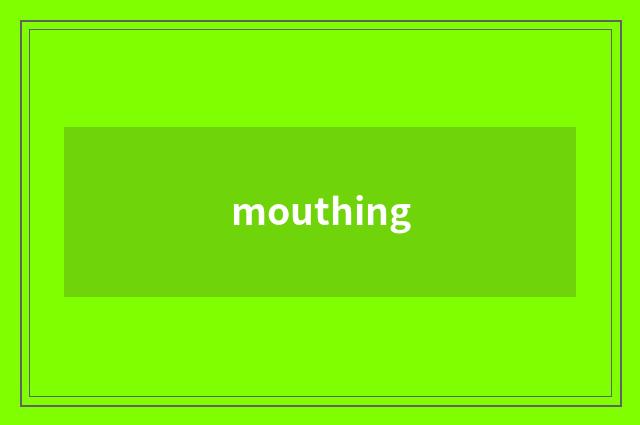 mouthing
