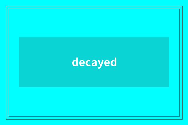 decayed