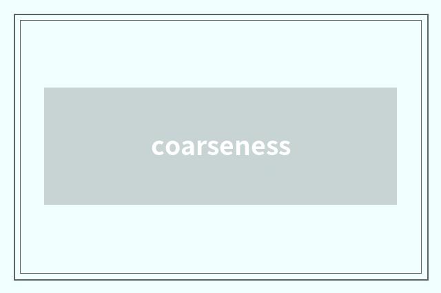 coarseness