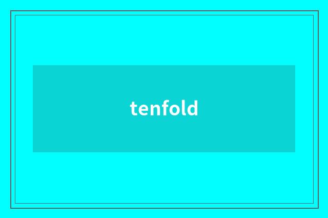 tenfold