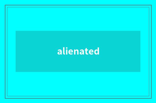 alienated