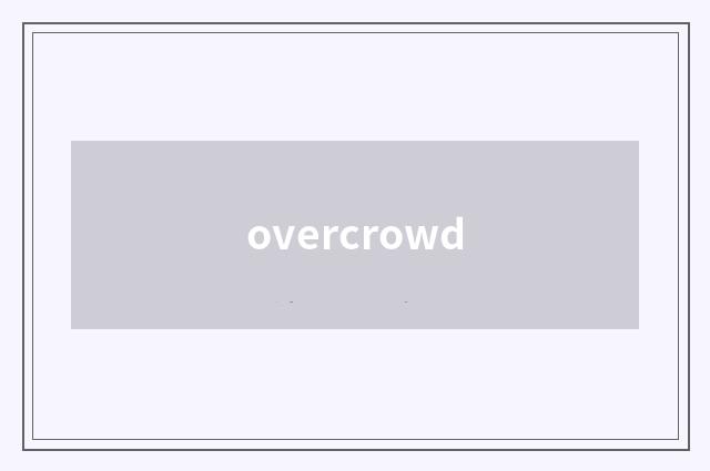 overcrowd