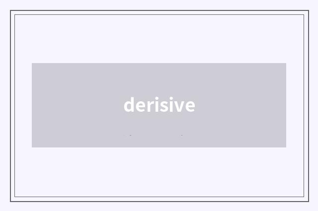 derisive