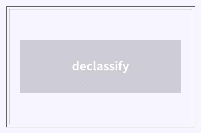 declassify