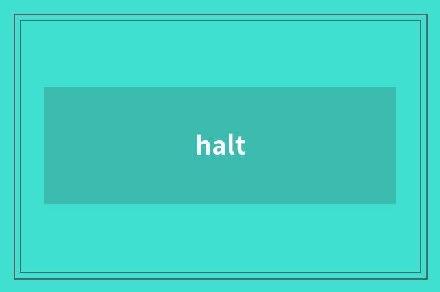 halt