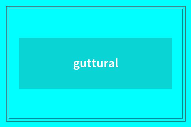 guttural