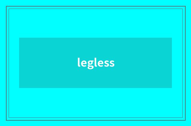 legless