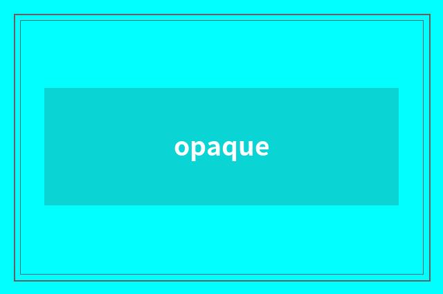 opaque