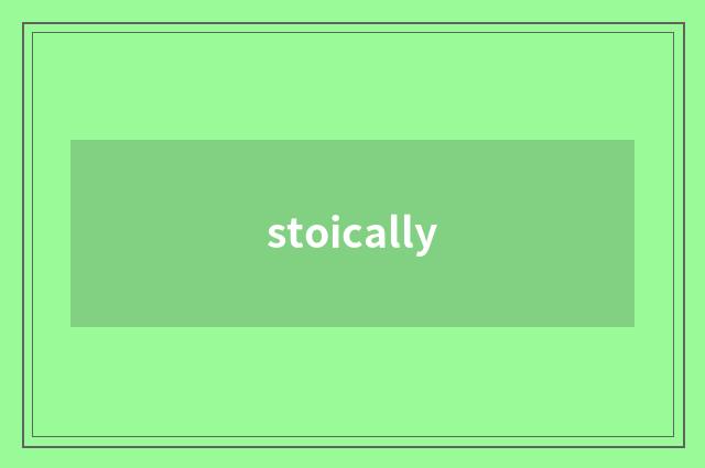 stoically
