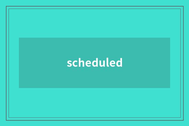 scheduled