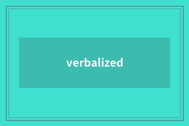 verbalized
