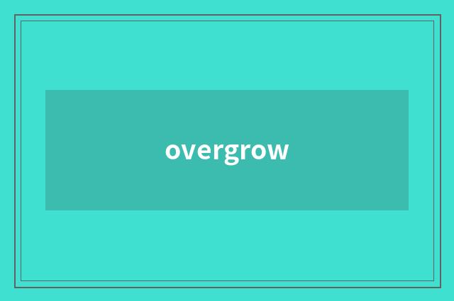 overgrow