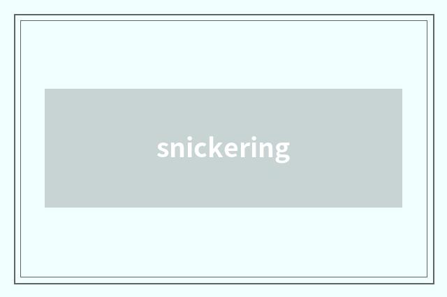 snickering