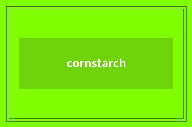 cornstarch