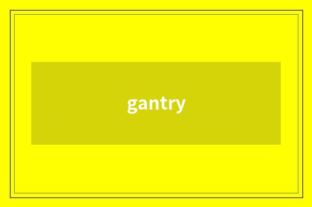 gantry