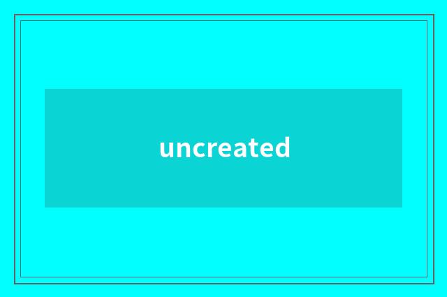uncreated